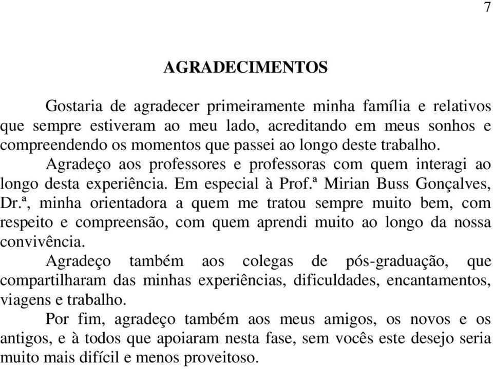 ª, minha orientadora a quem me tratou sempre muito bem, com respeito e compreensão, com quem aprendi muito ao longo da nossa convivência.