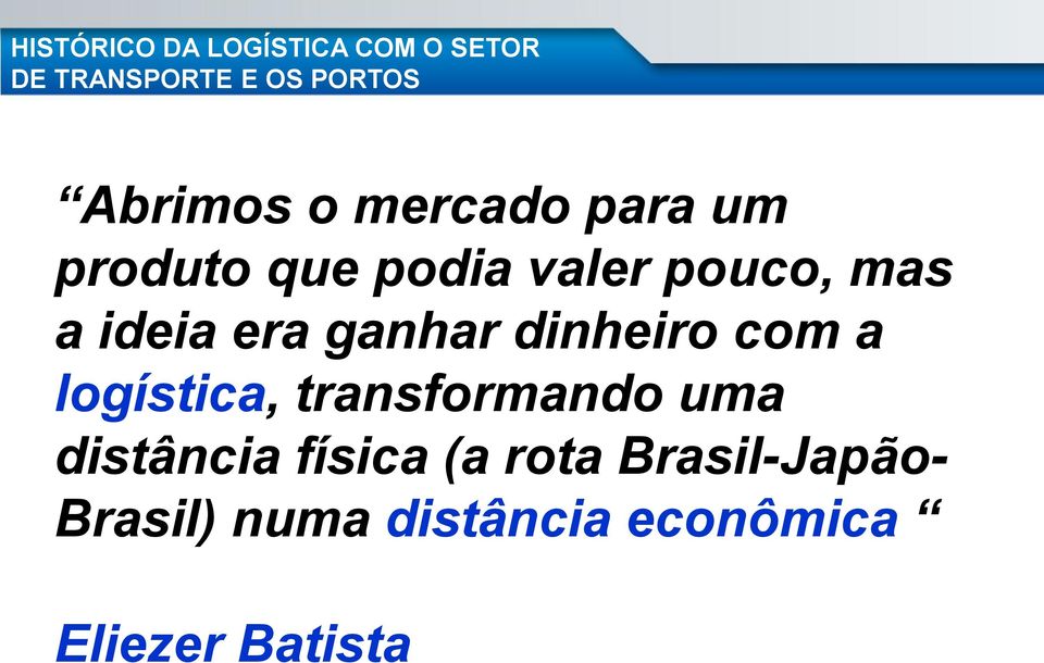 ideia era ganhar dinheiro com a logística, transformando uma