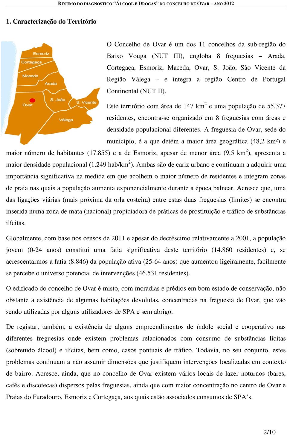 377 residentes, encontra-se organizado em 8 freguesias com áreas e densidade populacional diferentes.