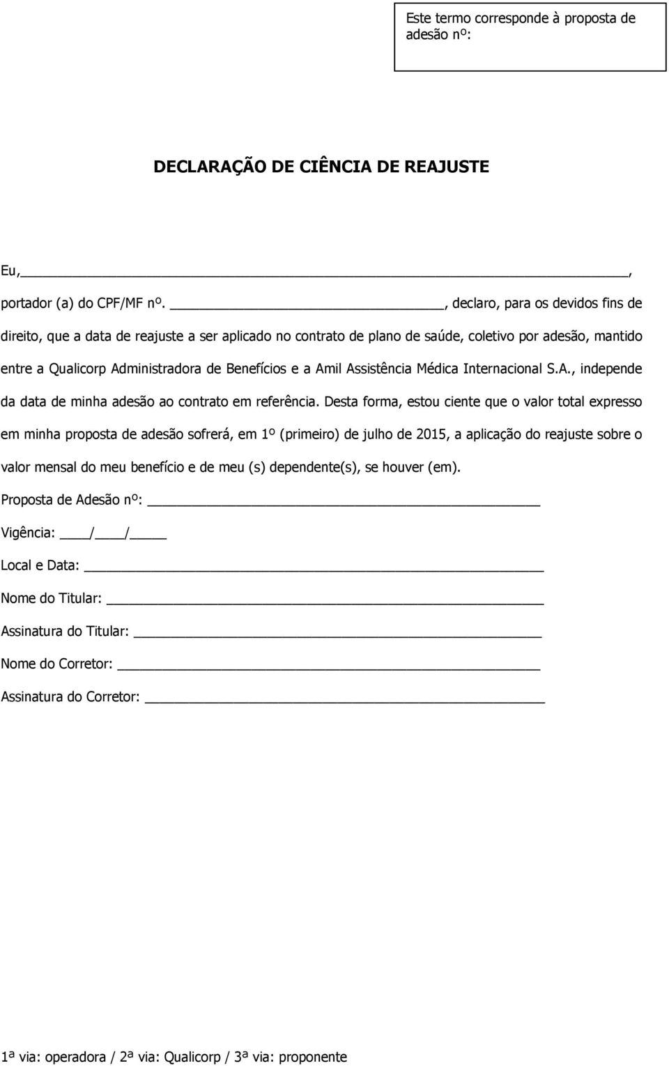 Desta forma, estou ciente que o valor total expresso em minha proposta de adesão sofrerá, em 1º (primeiro) de julho de