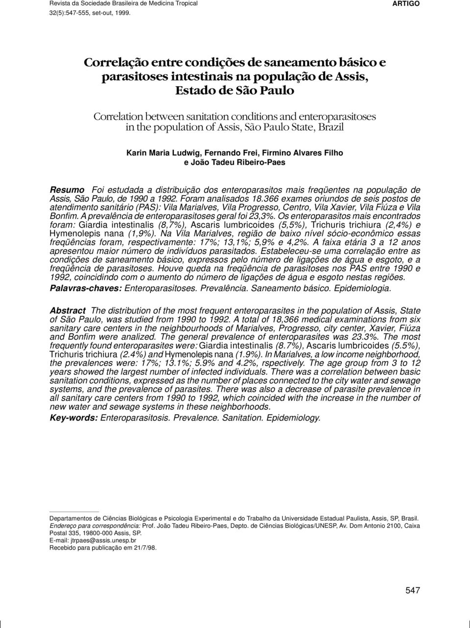 population of Assis, São Paulo State, Brazil Karin Maria Ludwig, Fernando Frei, Firmino Alvares Filho e João Tadeu Ribeiro-Paes Resumo Foi estudada a distribuição dos enteroparasitos mais freqüentes