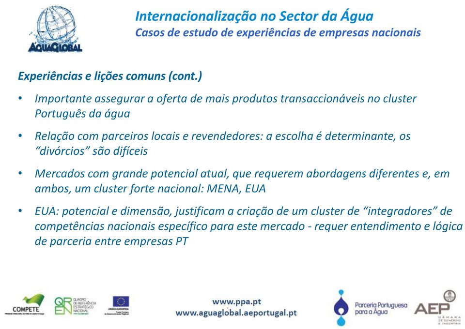 determinante, os divórcios são difíceis Mercados com grande potencial atual, que requerem abordagens diferentes e, em ambos, um cluster forte nacional: MENA,