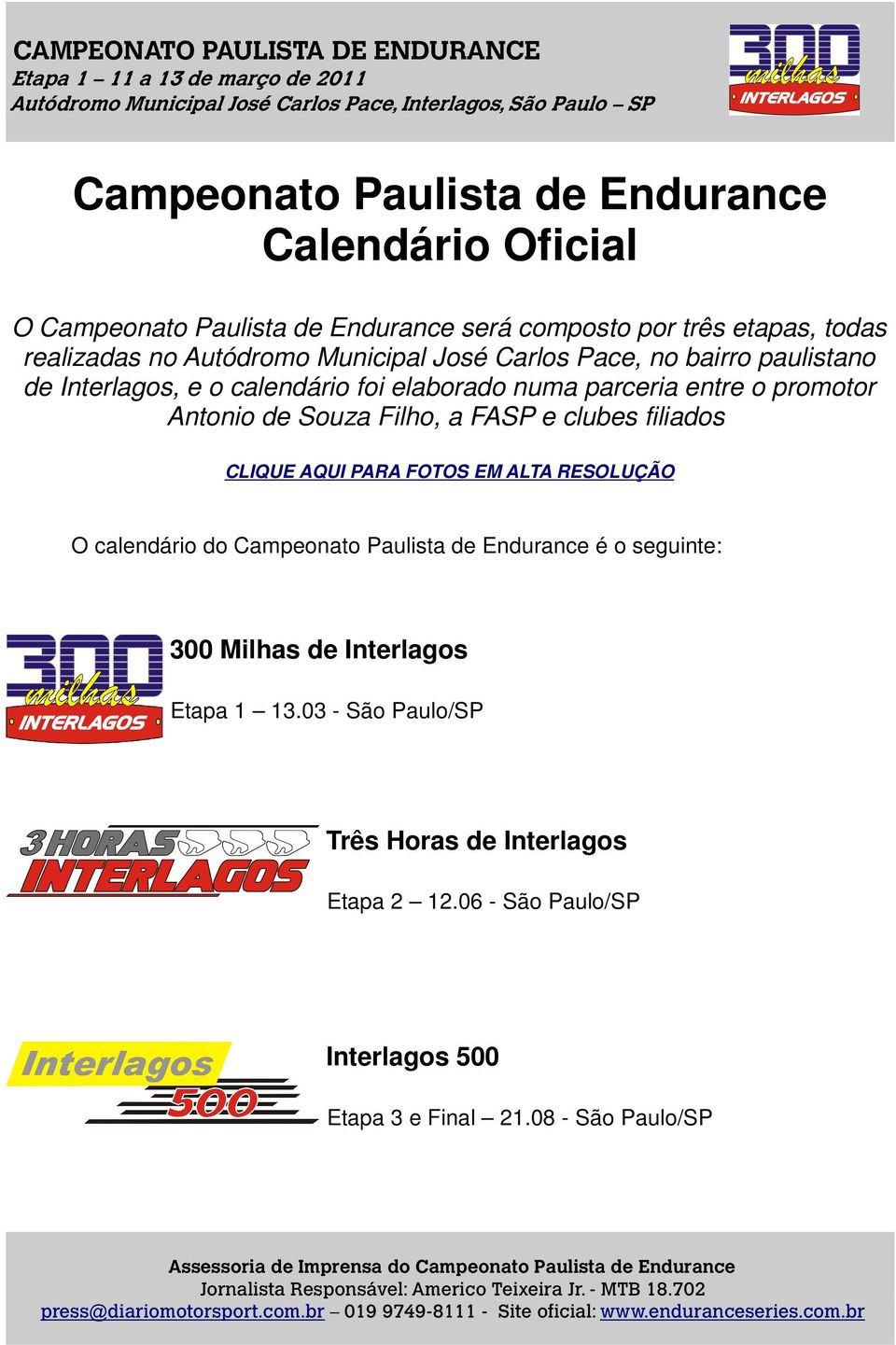 Souza Filho, a FASP e clubes filiados CLIQUE AQUI PARA FOTOS EM ALTA RESOLUÇÃO O calendário do Campeonato Paulista de Endurance é o seguinte: 300