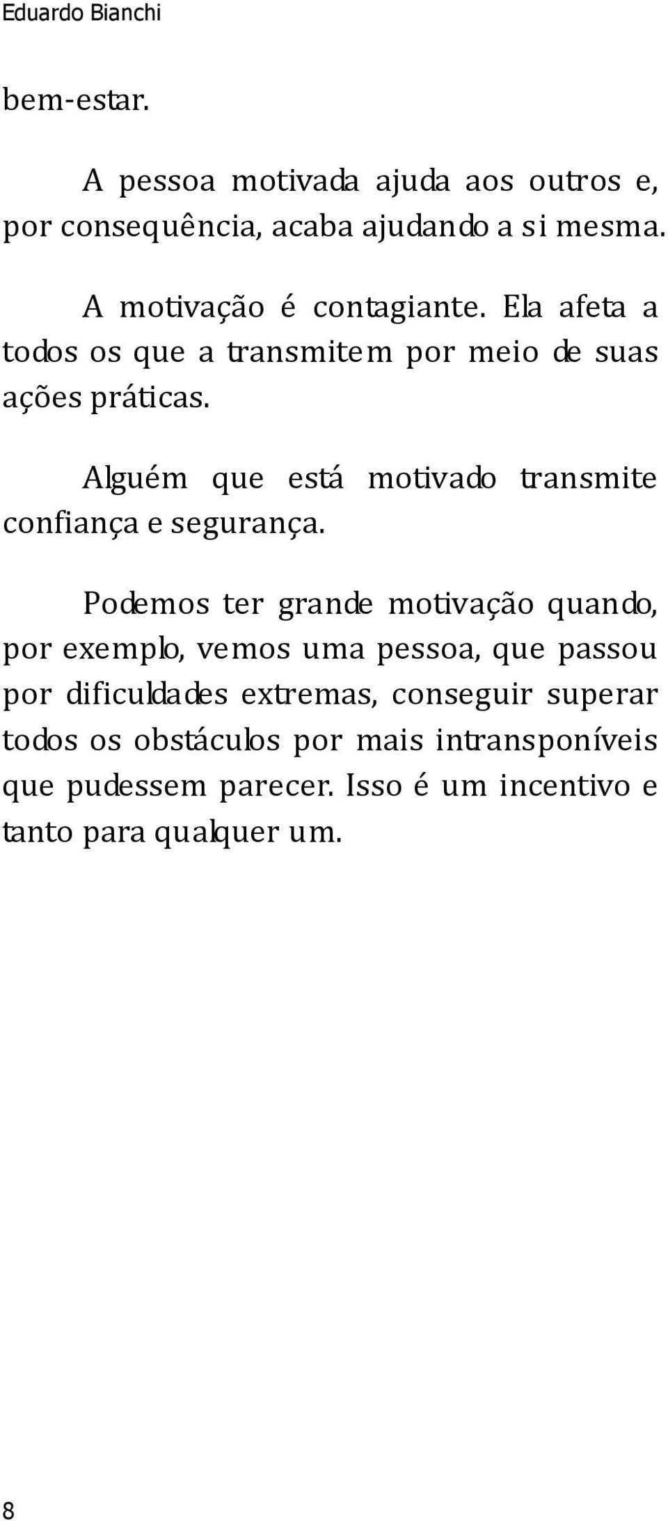 Alguém que está motivado transmite confiança e segurança.