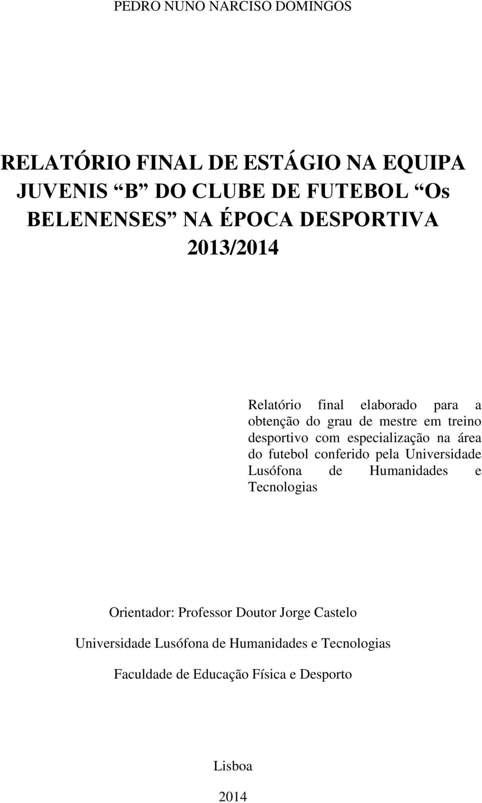 especialização na área do futebol conferido pela Universidade Lusófona de Humanidades e Tecnologias Orientador: