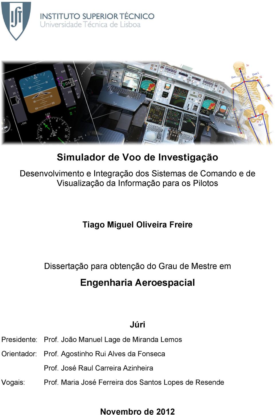 Aeroespacial Júri Presidente: Prof. João Manuel Lage de Miranda Lemos Orientador: Prof.