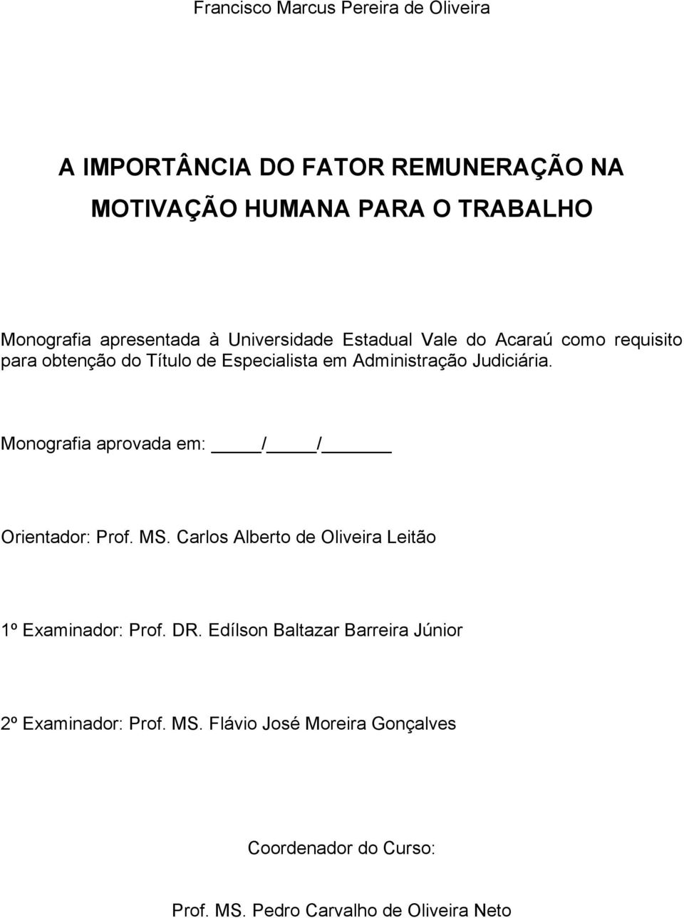Judiciária. Monografia aprovada em: / / Orientador: Prof. MS. Carlos Alberto de Oliveira Leitão 1º Examinador: Prof. DR.