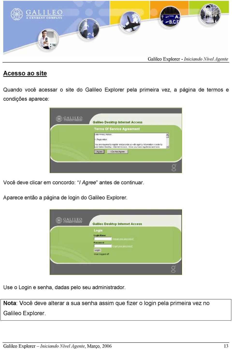 Aparece então a página de login do Galileo Explorer. Use o Login e senha, dadas pelo seu administrador.