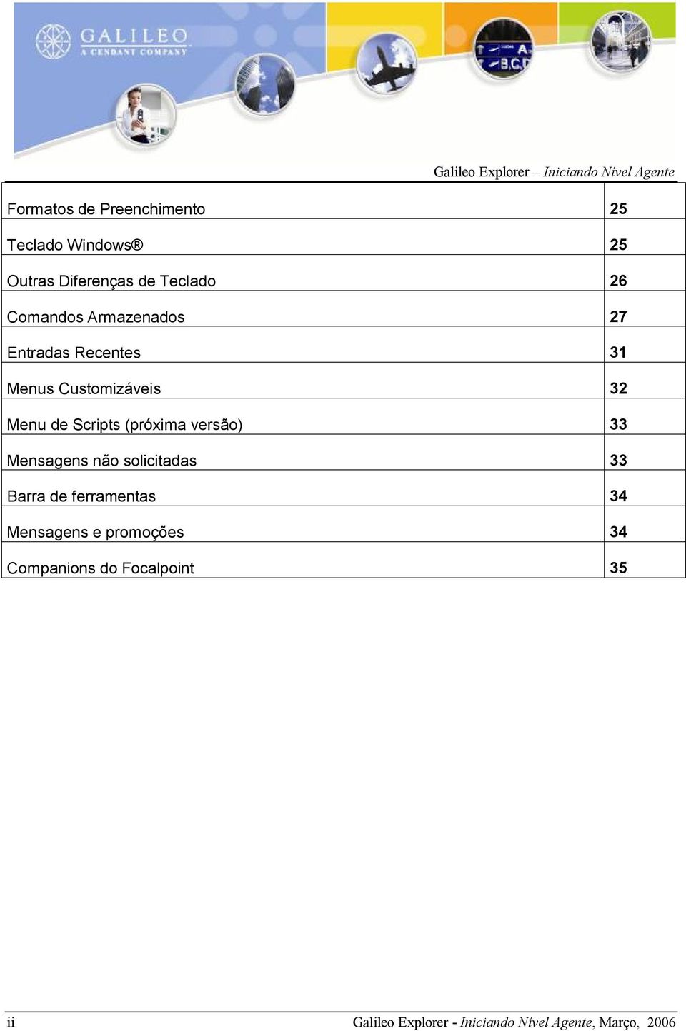 Menu de Scripts (próxima versão) 33 Mensagens não solicitadas 33 Barra de ferramentas 34