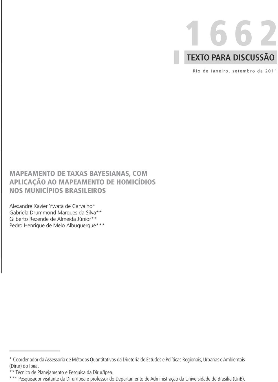 Melo Albuquerque*** * Coordenador da Assessora de Métodos Quanttatvos da Dretora de Estudos e Polítcas Regonas, Urbanas e Ambentas (Drur) do Ipea.