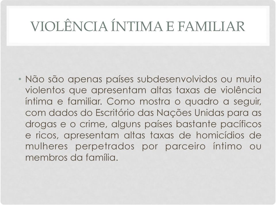 Como mostra o quadro a seguir, com dados do Escritório das Nações Unidas para as drogas e o