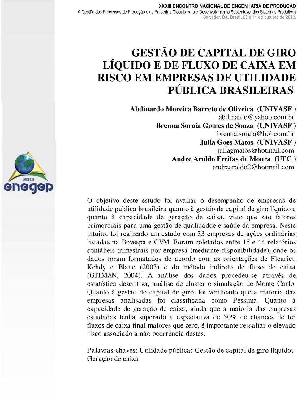 br Brenna Soraia Gomes de Souza (UNIVASF ) brenna.soraia@bol.com.br Julia Goes Matos (UNIVASF ) juliagmatos@hotmail.com Andre Aroldo Freitas de Moura (UFC ) andrearoldo2@hotmail.