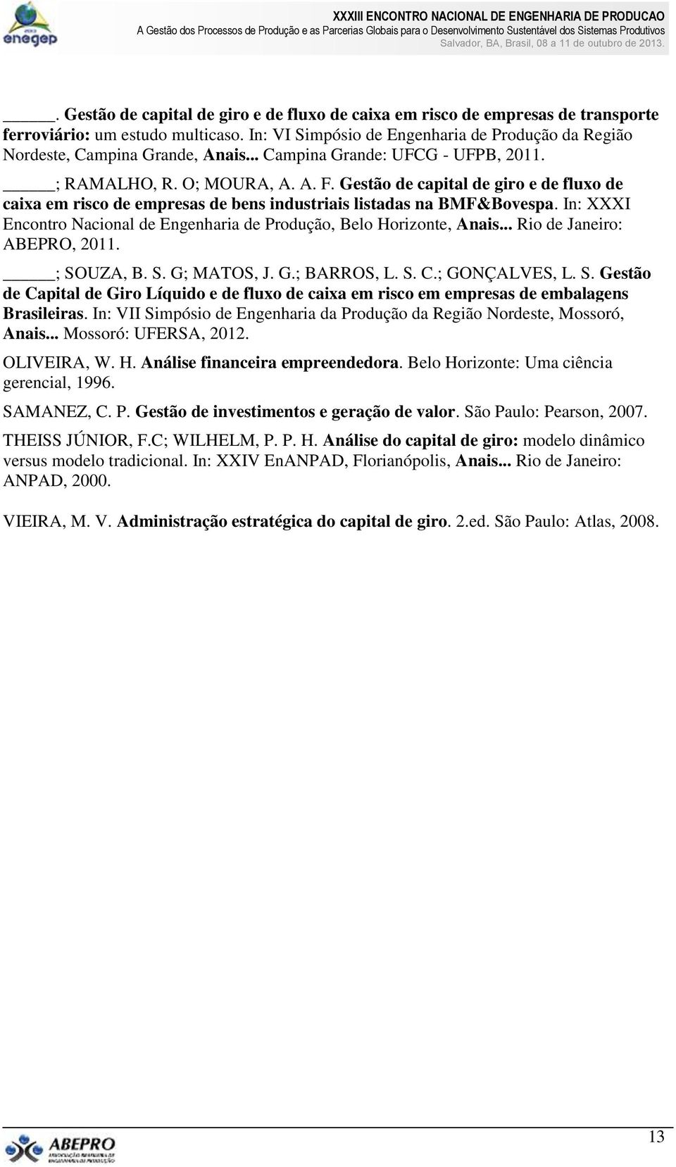 Gestão de capital de giro e de fluxo de caixa em risco de empresas de bens industriais listadas na BMF&Bovespa. In: XXXI Encontro Nacional de Engenharia de Produção, Belo Horizonte, Anais.