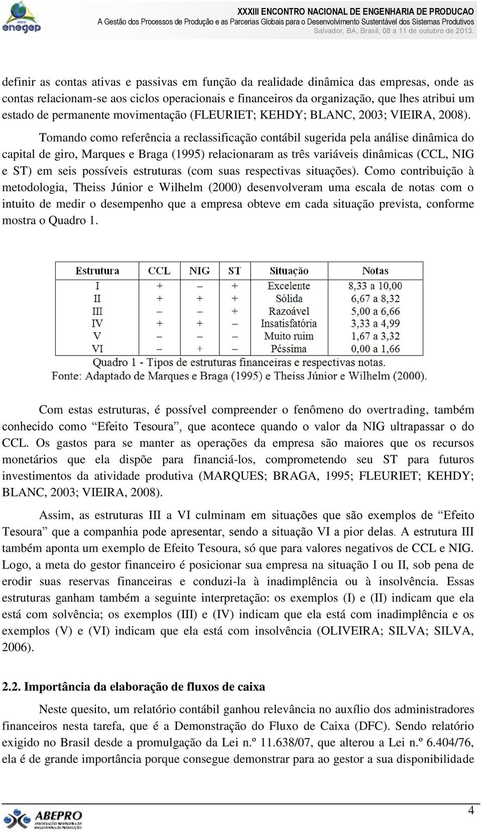 permanente movimentação (FLEURIET; KEHDY; BLANC, 2003; VIEIRA, 2008).