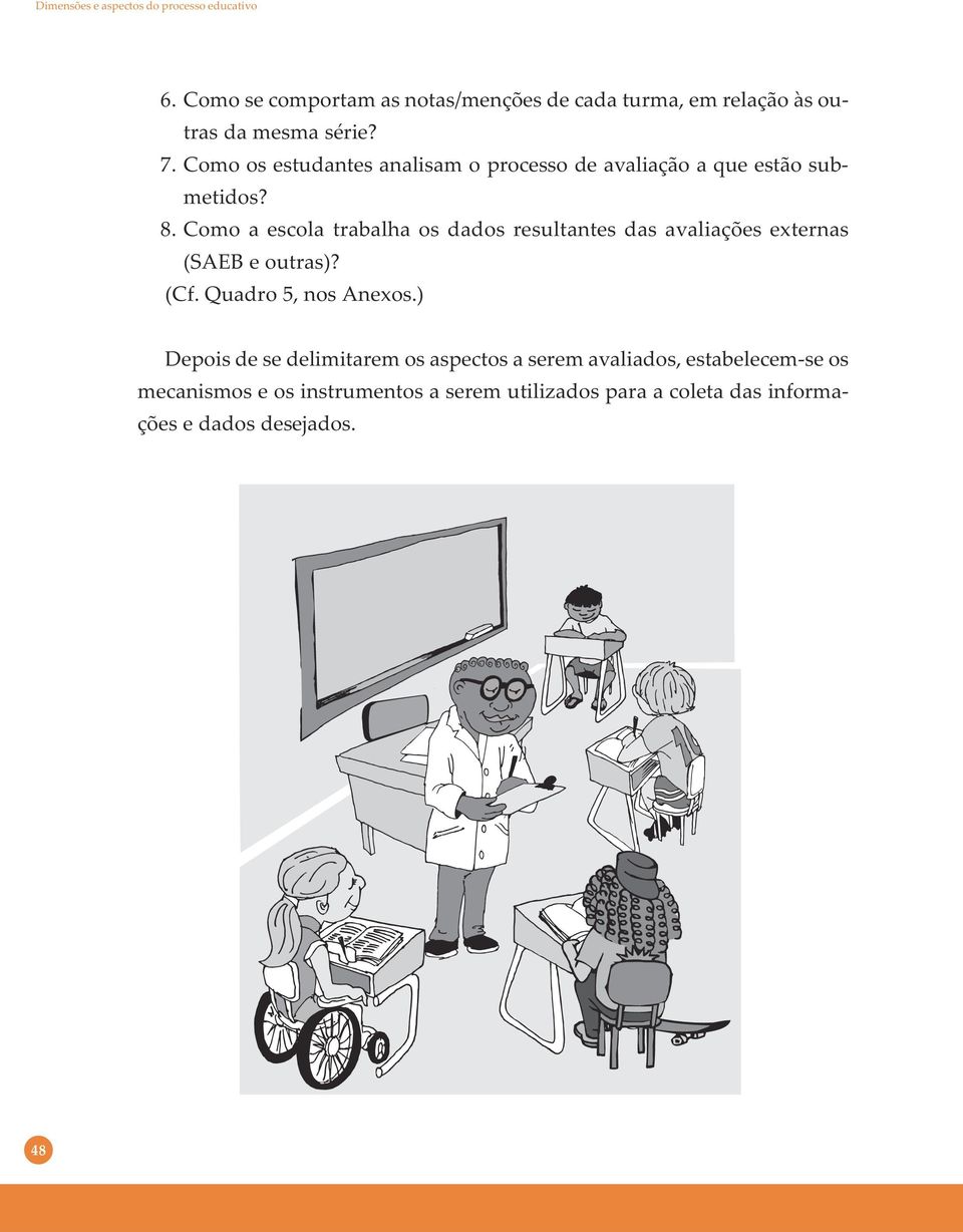 Como os estudantes analisam o processo de avaliação a que estão submetidos? 8.