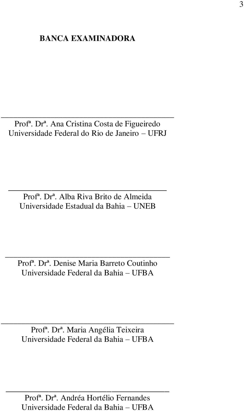Alba Riva Brito de Almeida Universidade Estadual da Bahia UNEB Profª. Drª.