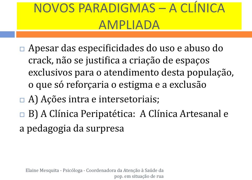 população, o que só reforçaria o estigma e a exclusão A) Ações intra e