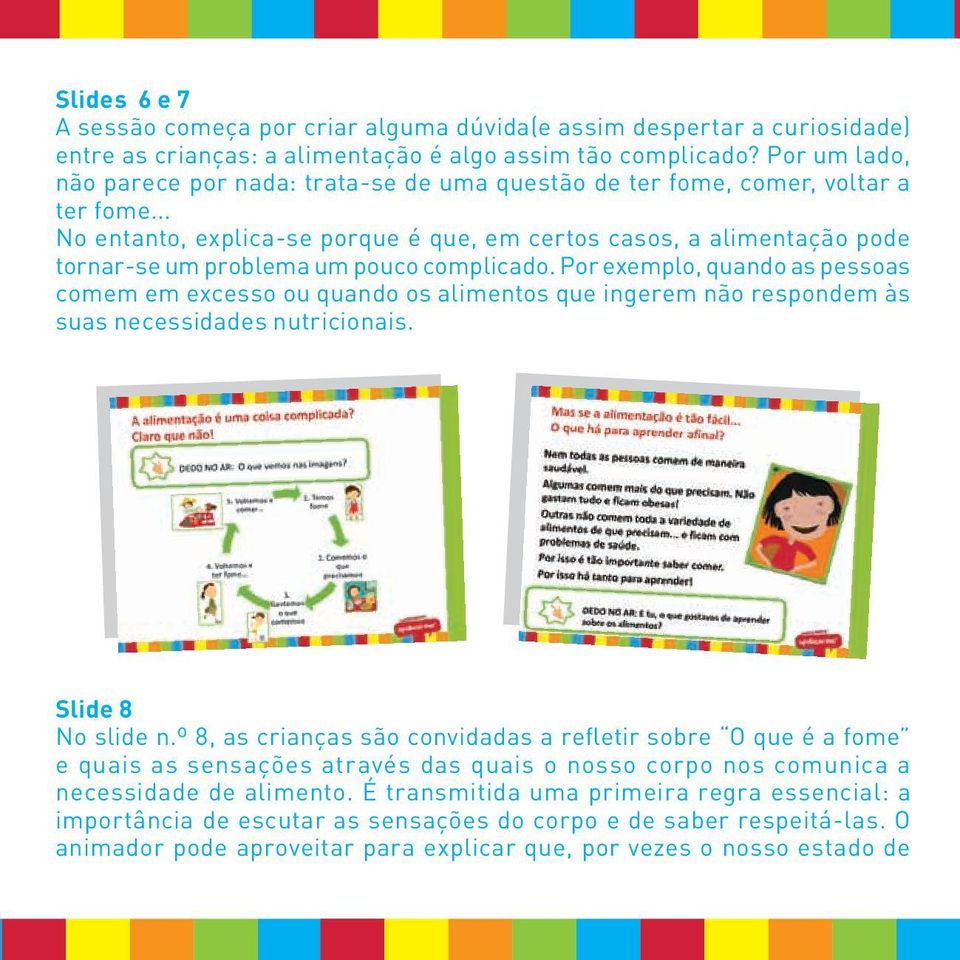 .. No entanto, explica-se porque é que, em certos casos, a alimentação pode tornar-se um problema um pouco complicado.