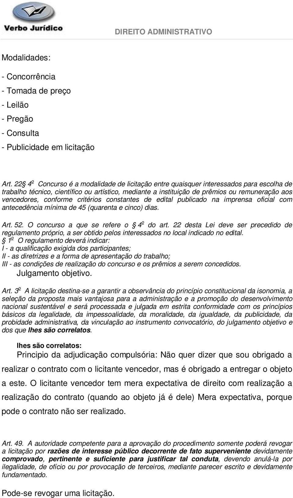 conforme critérios constantes de edital publicado na imprensa oficial com antecedência mínima de 45 (quarenta e cinco) dias. Art. 52. O concurso a que se refere o 4 o do art.