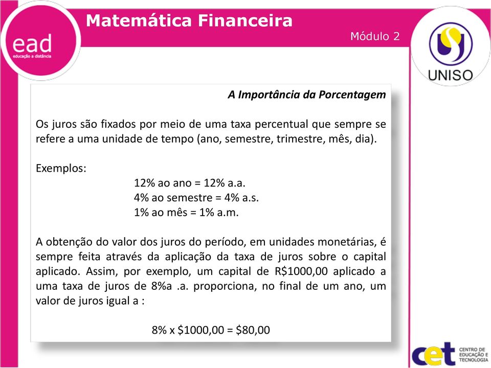 do período, em unidades monetárias, é sempre feita através da aplicação da taxa de juros sobre o capital aplicado.