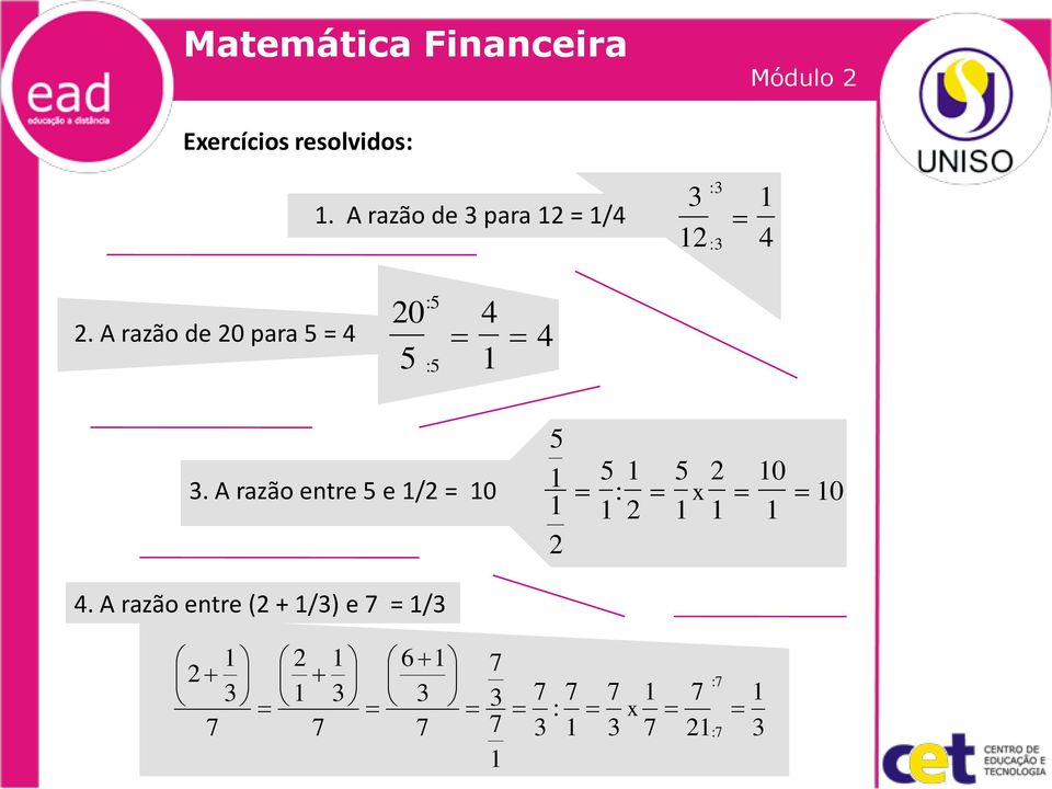 A razão entre 5 e /2 = 0 2. A razão de 20 para 5 = 4.