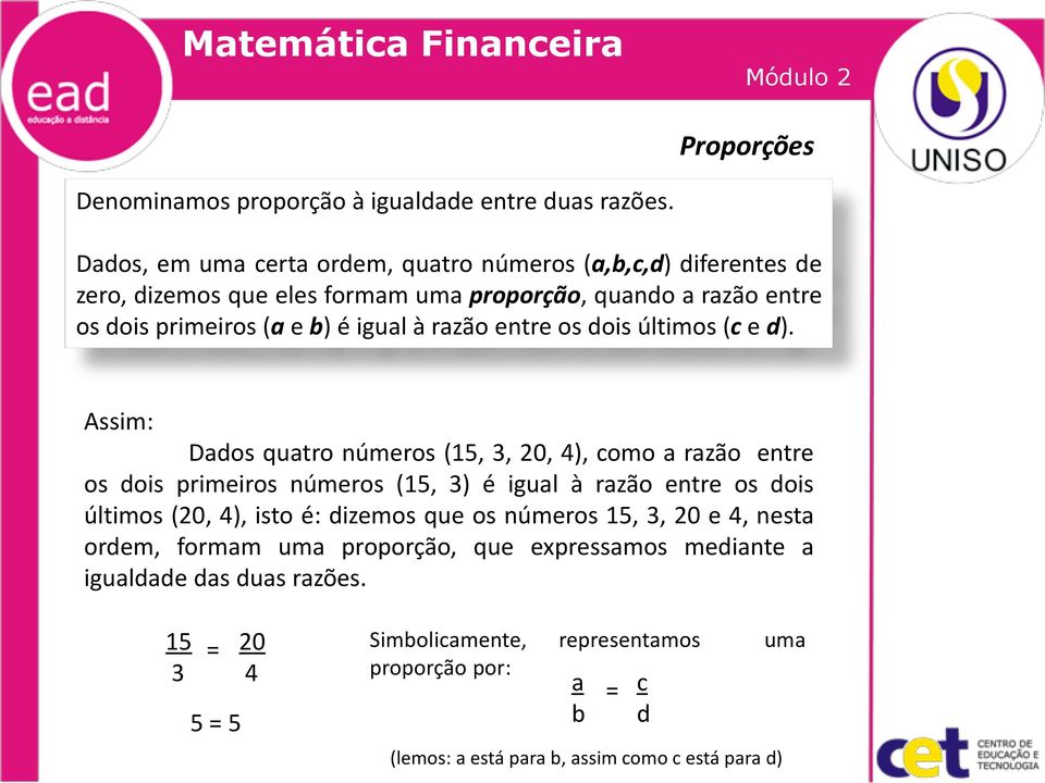 à razão entre os dois últimos (c e d).