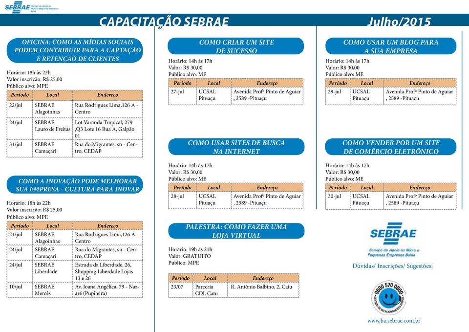 COMO A INOVAÇÃO PODE MELHORAR SUA EMPRESA - CULTURA PARA INOVAR Valor inscrição: R$ 25,00 Público alvo: MPE 21/jul 10/jul Estrada da, 26, Shopping Lojas 13 Nazaré Horário: 14h às 17h Valor: R$ 30,00