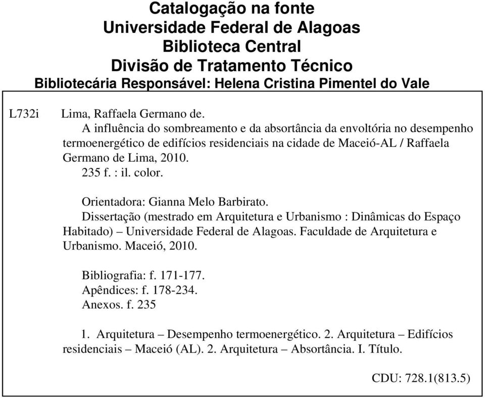 Orientadora: Gianna Melo Barbirato. Dissertação (mestrado em Arquitetura e Urbanismo : Dinâmicas do Espaço Habitado) Universidade Federal de Alagoas. Faculdade de Arquitetura e Urbanismo. Maceió, 21.