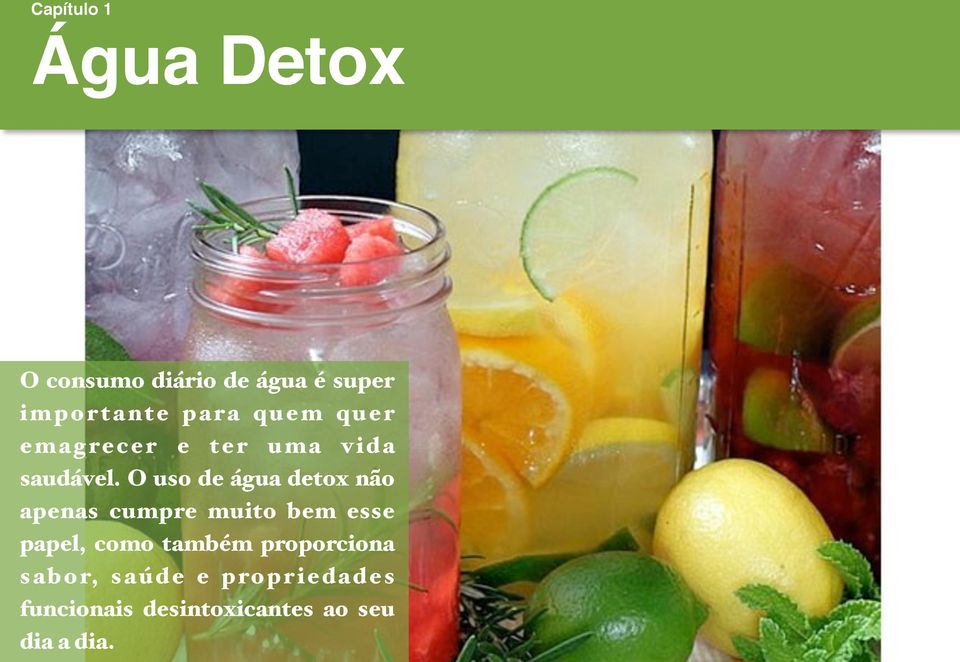 O uso de água detox não apenas cumpre muito bem esse papel, como também