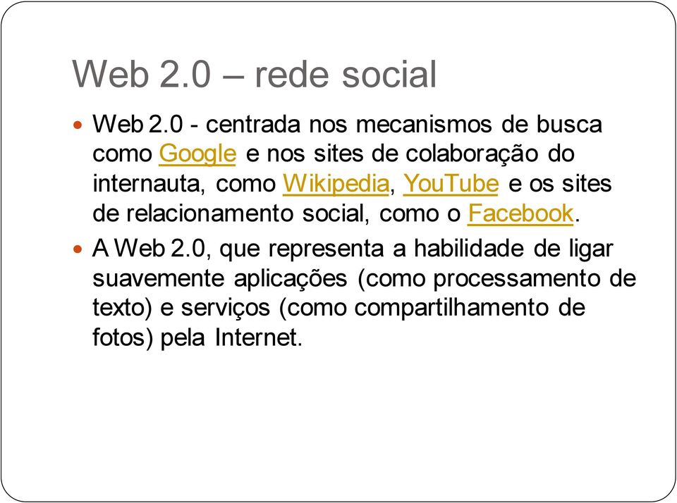 internauta, como Wikipedia, YouTube e os sites de relacionamento social, como o Facebook.