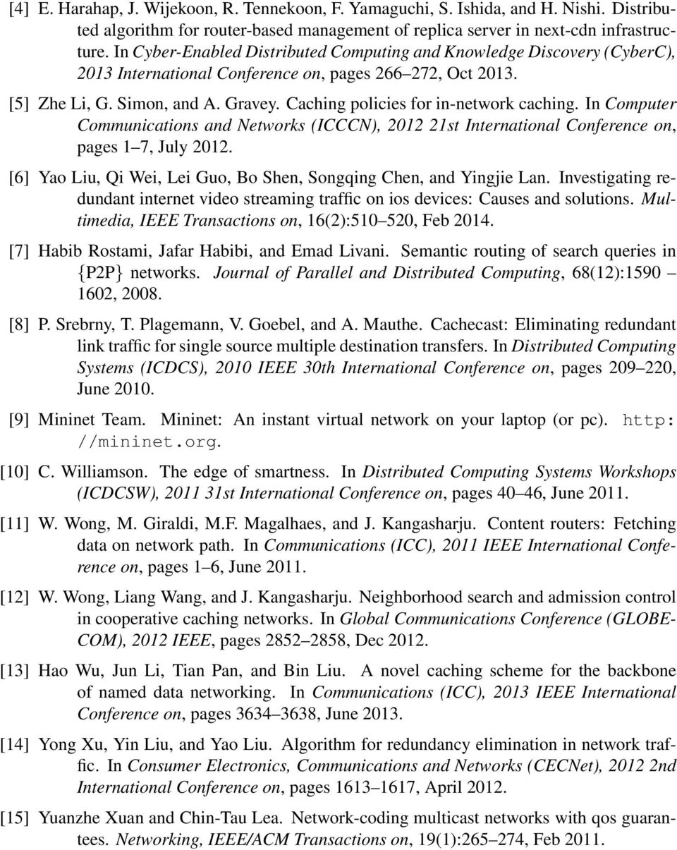 Caching policies for in-network caching. In Computer Communications and Networks (ICCCN), 2012 21st International Conference on, pages 1 7, July 2012.