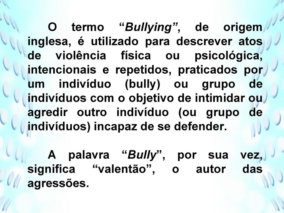 indivíduos com o objetivo de intimidar ou agredir outro indivíduo (ou grupo de indivíduos)