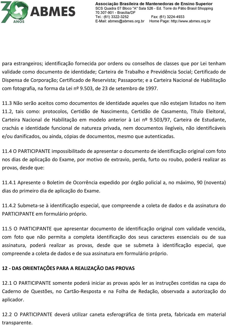 3 Não serão aceitos como documentos de identidade aqueles que não estejam listados no item 11.