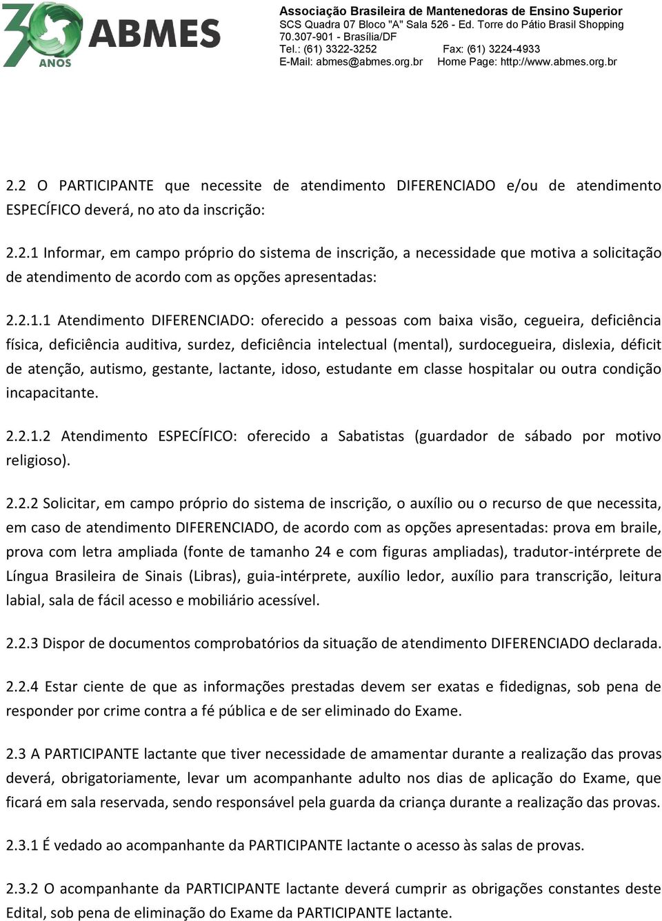 atenção, autismo, gestante, lactante, idoso, estudante em classe hospitalar ou outra condição incapacitante. 2.2.1.