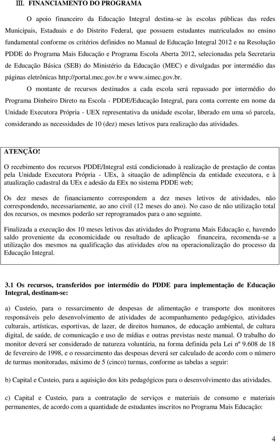 Básica (SEB) do Ministério da Educação (MEC) e divulgadas por intermédio das páginas eletrônicas http://portal.mec.gov.br 