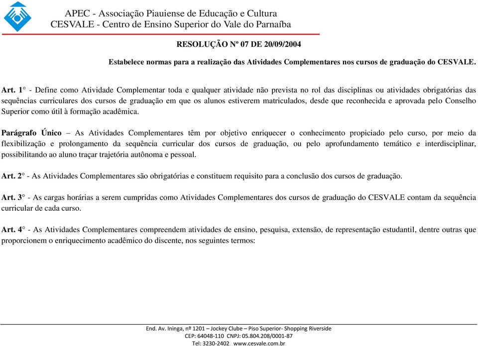 matriculados, s que reconhecida e aprovada pelo Conselho Superior como útil à formação acadêmica.