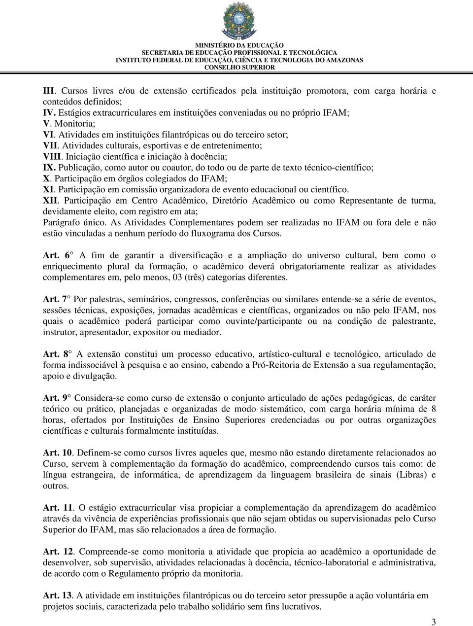 Publicação, como autor ou coautor, do todo ou de parte de texto técnico-científico; X. Participação em órgãos colegiados do IFAM; XI.