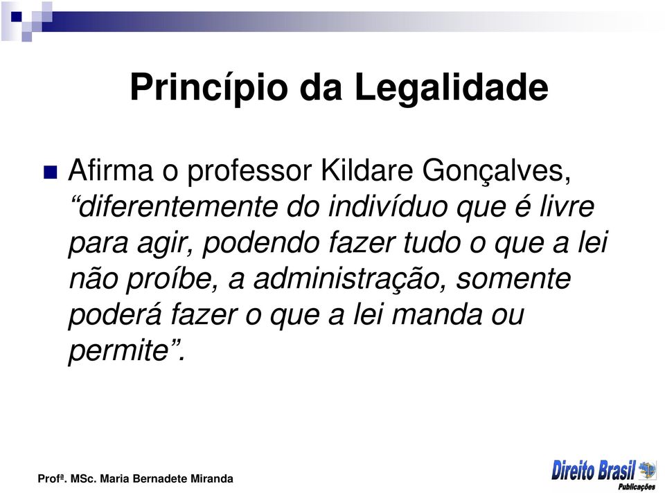 agir, podendo fazer tudo o que a lei não proíbe, a