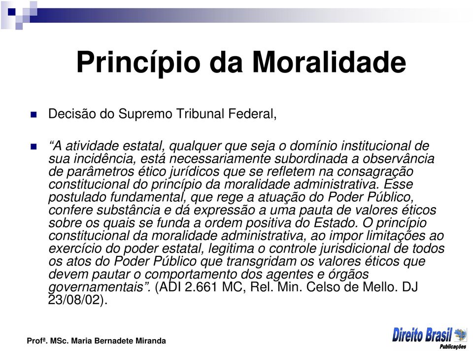 Esse postulado fundamental, que rege a atuação do Poder Público, confere substância e dá expressão a uma pauta de valores éticos sobre os quais se funda a ordem positiva do Estado.