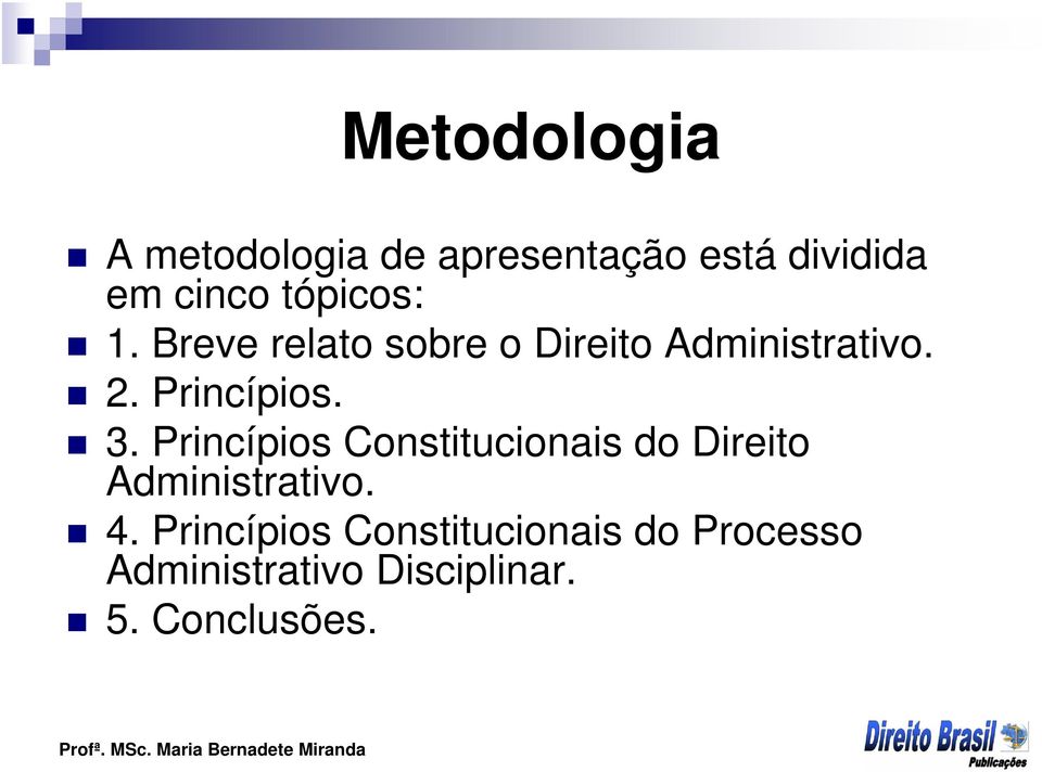 Princípios. 3. Princípios Constitucionais do Direito Administrativo.