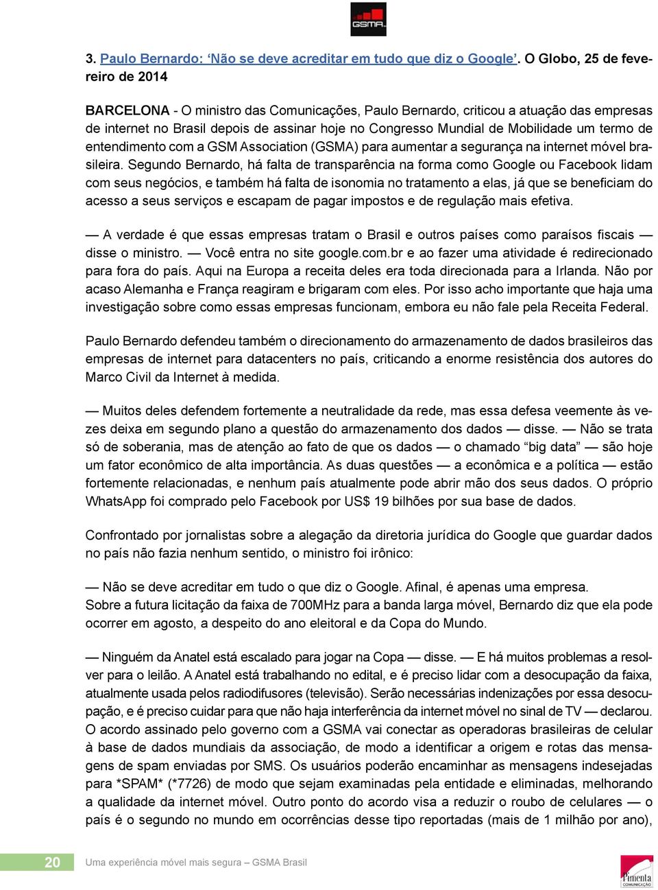 Mobilidade um termo de entendimento com a GSM Association (GSMA) para aumentar a segurança na internet móvel brasileira.