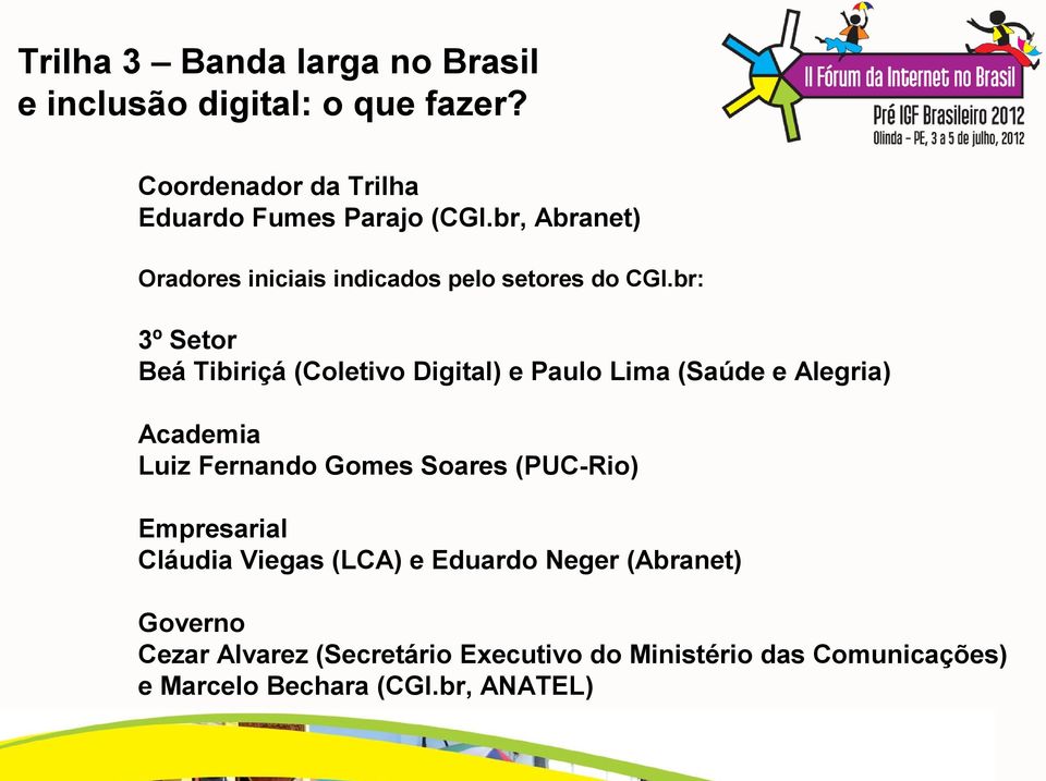br: 3º Setor Beá Tibiriçá (Coletivo Digital) e Paulo Lima (Saúde e Alegria) Academia Luiz Fernando