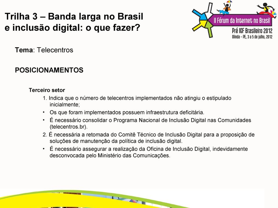 deficitária. É necessário consolidar o Programa Nacional de Inclusão Digital nas Comunidades (telecentros.br). 2.