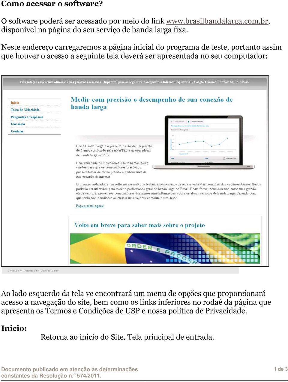 Neste endereço carregaremos a página inicial do programa de teste, portanto assim que houver o acesso a seguinte tela deverá ser apresentada no seu