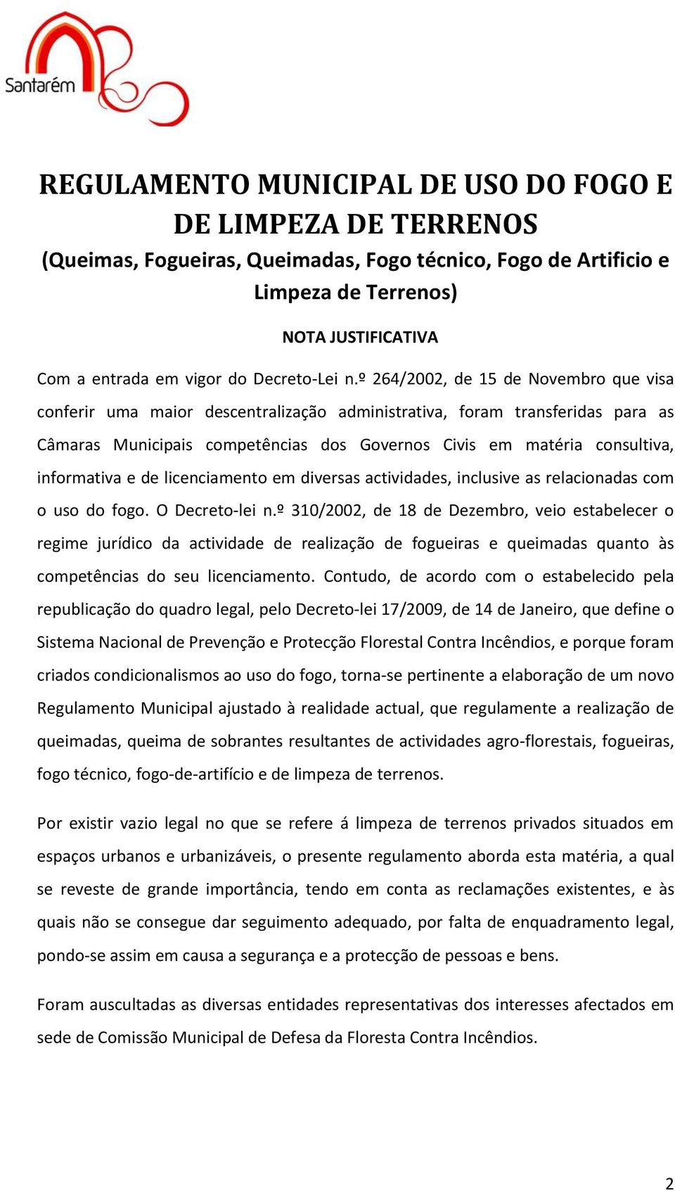 º 264/2002, de 15 de Novembro que visa conferir uma maior descentralização administrativa, foram transferidas para as Câmaras Municipais competências dos Governos Civis em matéria consultiva,