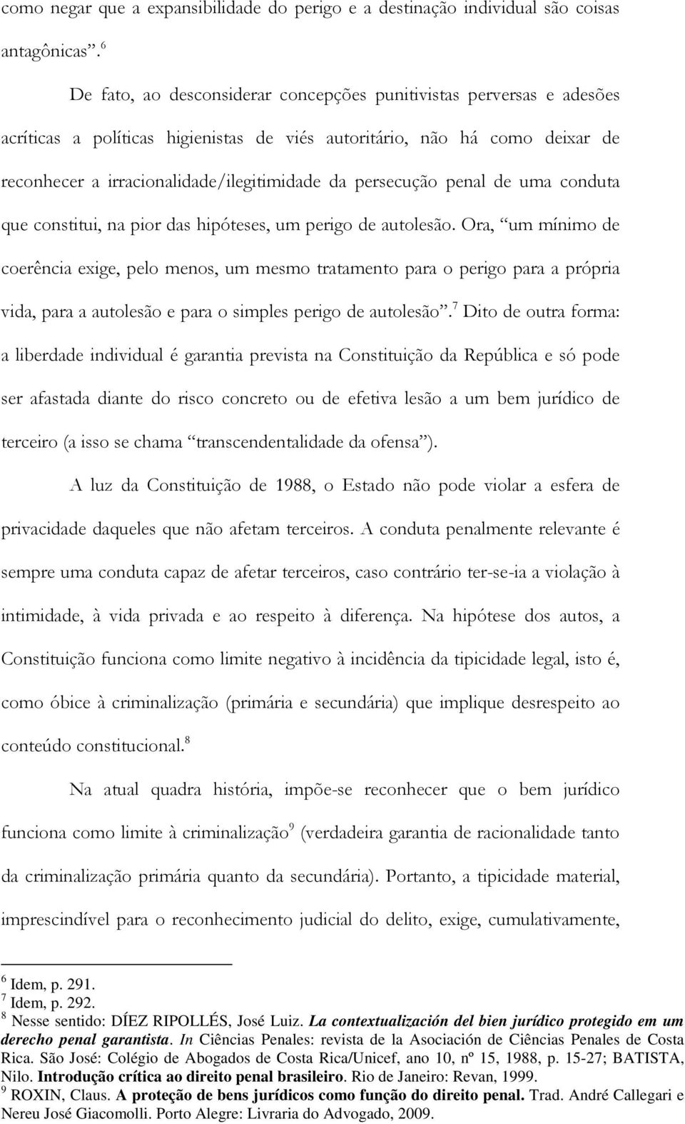 persecução penal de uma conduta que constitui, na pior das hipóteses, um perigo de autolesão.