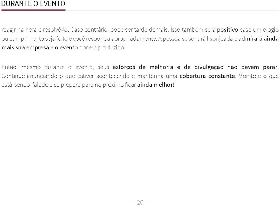 A pessoa se sentirá lisonjeada e admirará ainda mais sua empresa e o evento por ela produzido.