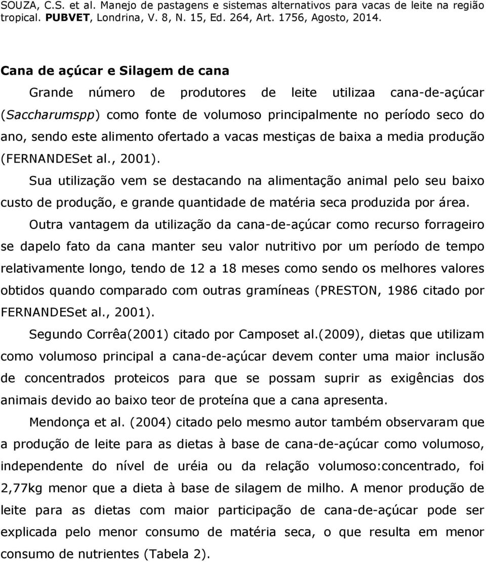 Sua utilização vem se destacando na alimentação animal pelo seu baixo custo de produção, e grande quantidade de matéria seca produzida por área.