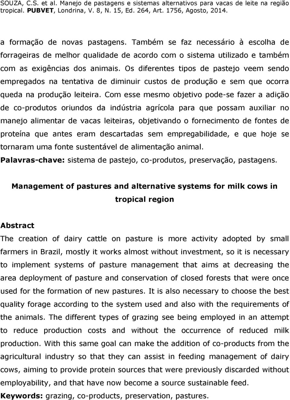 Com esse mesmo objetivo pode-se fazer a adição de co-produtos oriundos da indústria agrícola para que possam auxiliar no manejo alimentar de vacas leiteiras, objetivando o fornecimento de fontes de