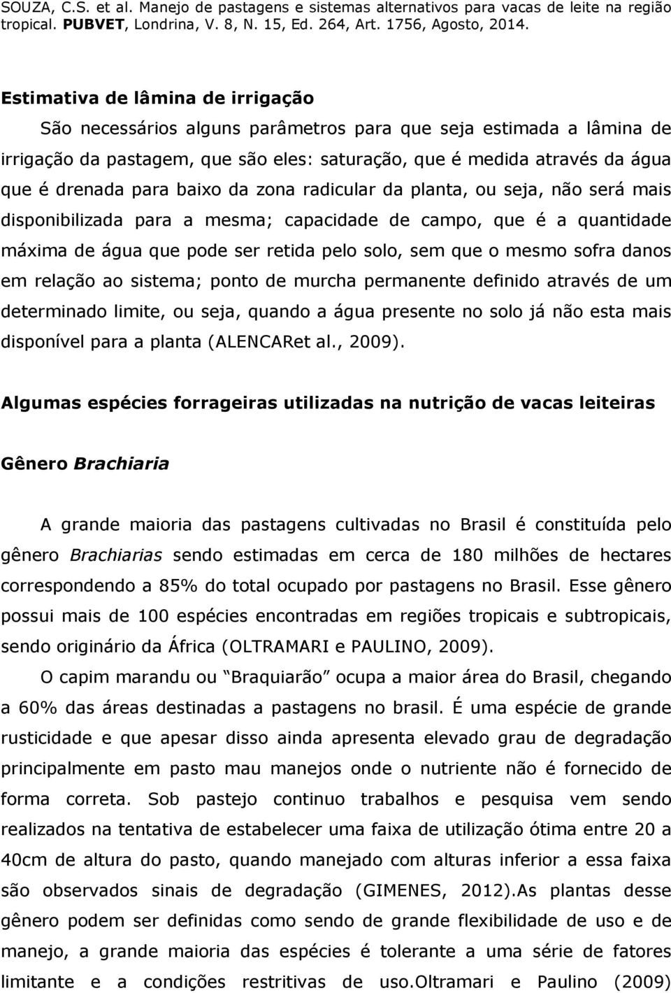 danos em relação ao sistema; ponto de murcha permanente definido através de um determinado limite, ou seja, quando a água presente no solo já não esta mais disponível para a planta (ALENCARet al.